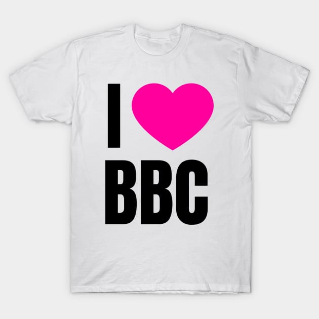 I Love BBC T-Shirt by QCult